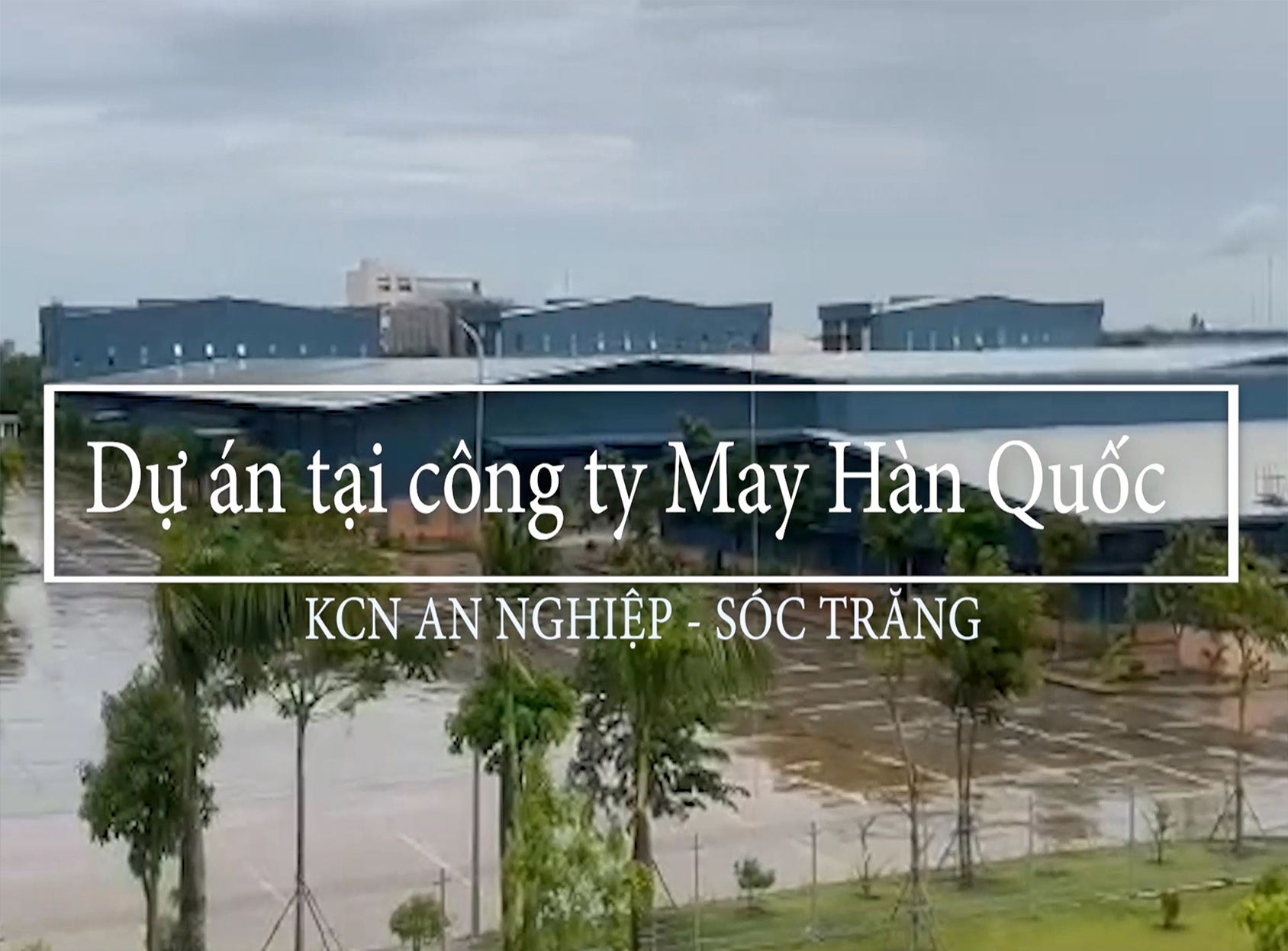 Thi công dự án tại Công Ty May Hàn Quốc Sóc Trăng